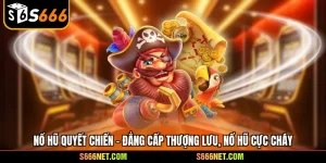 Nổ hũ quyết chiến - Đẳng cấp thượng lưu, nổ hũ cực cháy